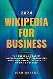 Wikipedia for Business 2024: The Rules & Latest Developments that Marketers & Communicators Need to Know to Succeed