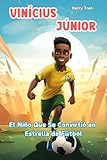 Vinícius Júnior: El Niño Que Se Convirtió en Estrella de Fútbol: Libro de biografía ilustrado para niños (Biografías deportivas para niños)