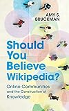 Should You Believe Wikipedia?: Online Communities and the Construction of Knowledge