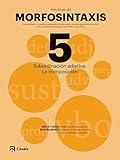 Prácticas Morfosintaxis 5 Subordinación adjetiva. La composición (Prácticas de Morfosintaxis)