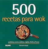 500 recetas para wok: Auténticas recetas asiáticas, rápidas, fáciles y frescas